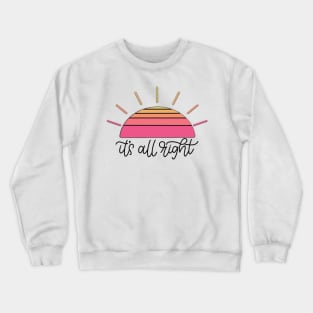 It’s All Right. Crewneck Sweatshirt